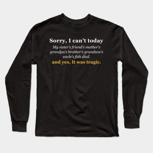 Sorry, i can't today Long Sleeve T-Shirt